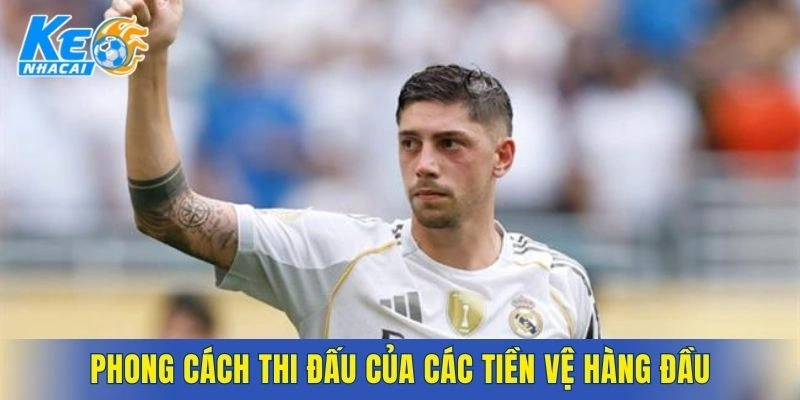 Đặc trưng phong cách của các tiền vệ hàng đầu