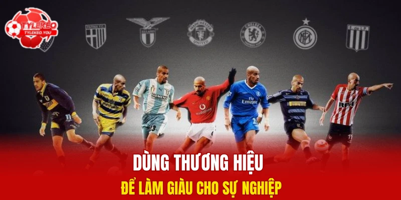 Dùng thương hiệu để làm giàu cho sự nghiệp