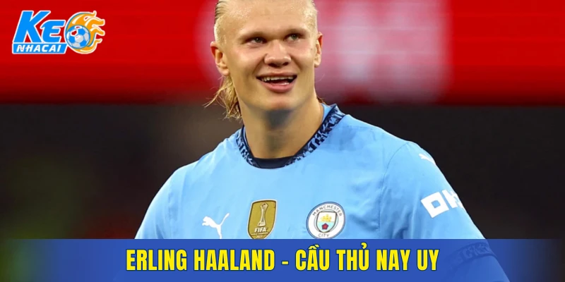 Erling Haaland - Cầu thủ Nay Uy