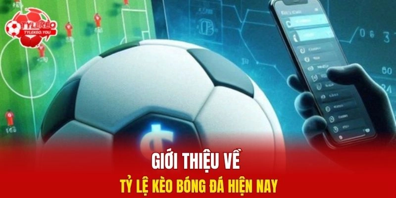 Giới thiệu về tỷ lệ kèo bóng đá hiện nay