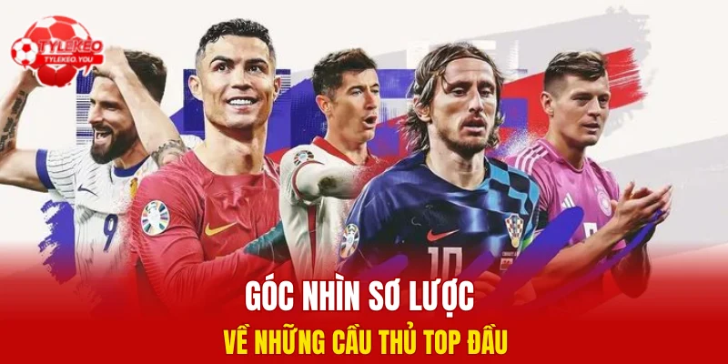 Góc nhìn sơ lược về những cầu thủ top đầu