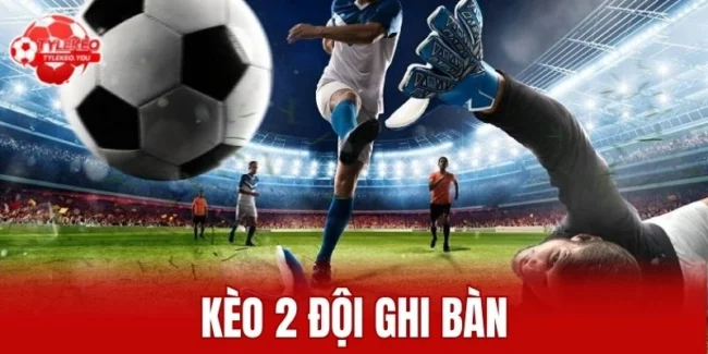 Kèo 2 đội ghi bàn