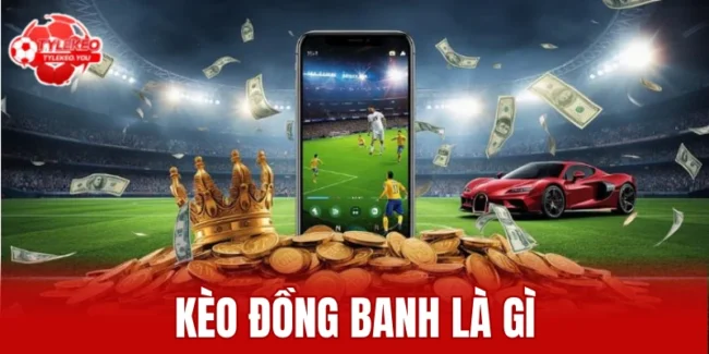 kèo đồng banh là gì