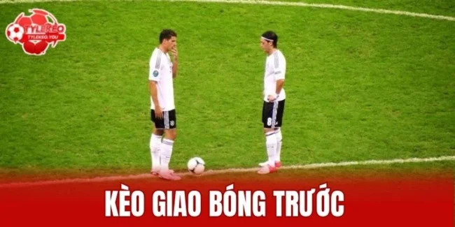 Kèo giao bóng trước