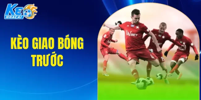 kèo giao bóng trước
