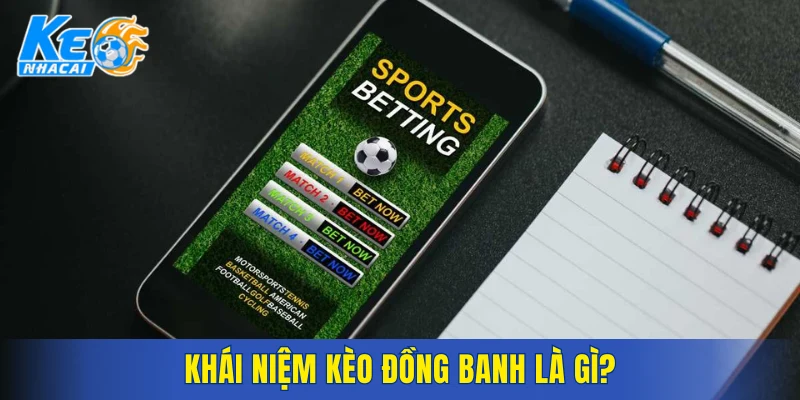 Khái niệm kèo đồng banh là gì?