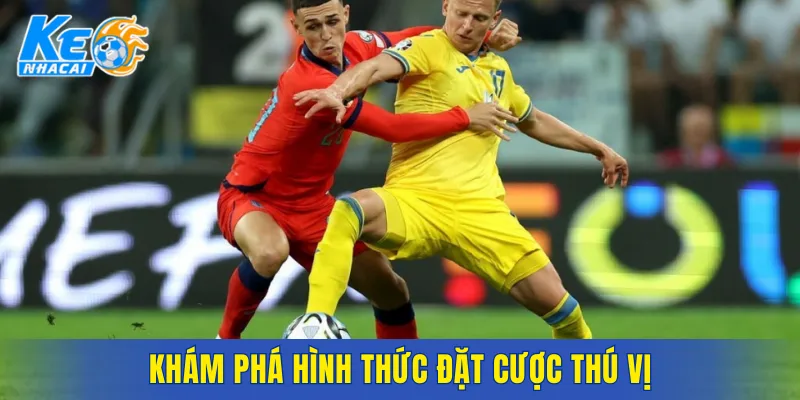 Khám phá hình thức đặt cược thú vị