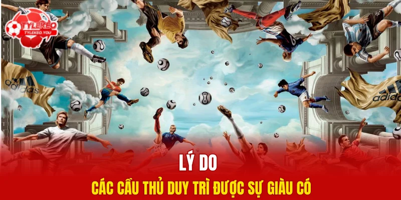 Lý do các cầu thủ duy trì được sự giàu có