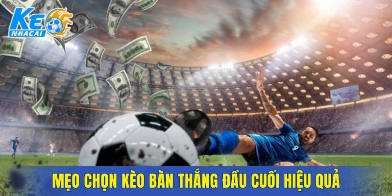 Mẹo phân tích giúp tối ưu kèo bàn thắng