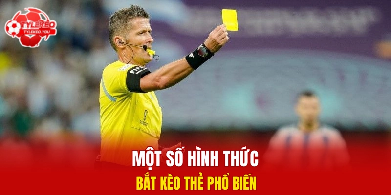 Một số hình thức bắt kèo thẻ phổ biến