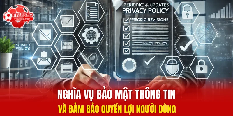 Nghĩa vụ bảo mật thông tin và đảm bảo quyền lợi người dùng