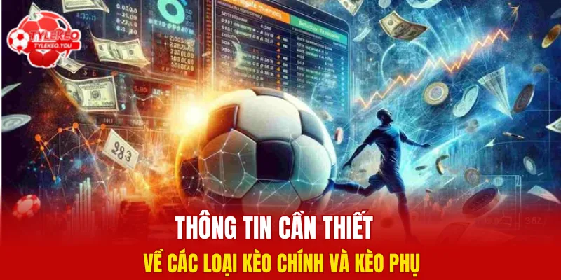 Thông tin cần thiết về các loại kèo chính và kèo phụ 