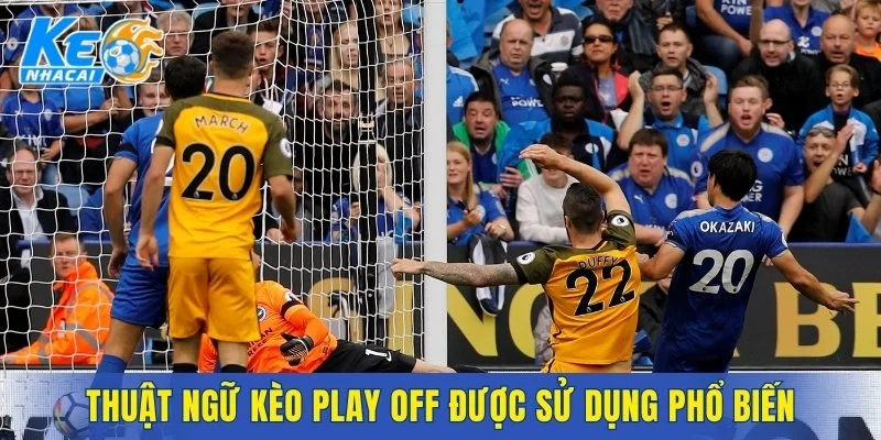 Thuật ngữ kèo Play Off được sử dụng phổ biến