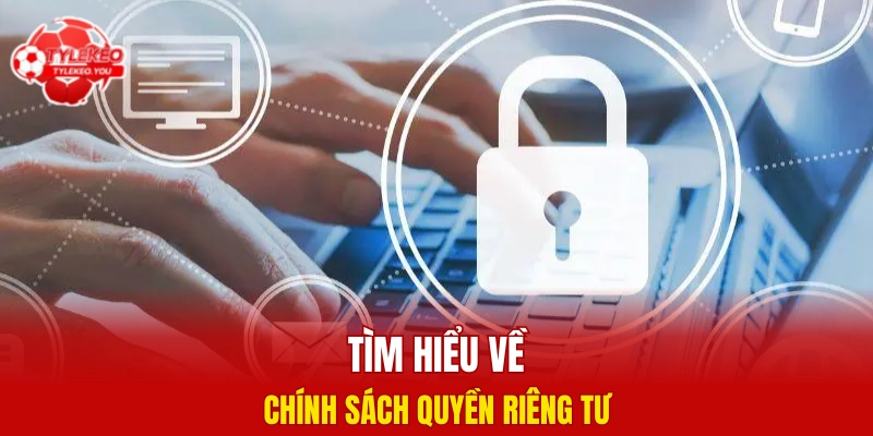 Tìm hiểu về chính sách quyền riêng tư